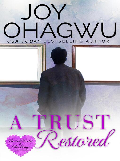 Title details for A Trust Restored: Pleasant Hearts & Elliot-Kings Christian Suspense, #7 by Joy Ohagwu - Available